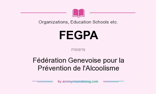 What does FEGPA mean? It stands for Fédération Genevoise pour la Prévention de l`Alcoolisme