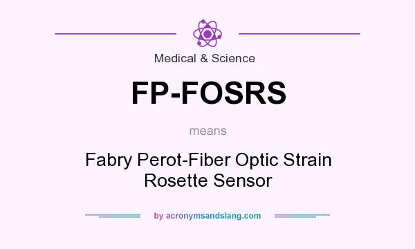 What does FP-FOSRS mean? It stands for Fabry Perot-Fiber Optic Strain Rosette Sensor