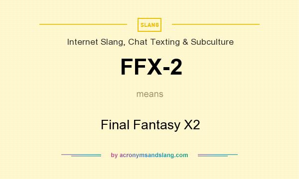 What does FFX-2 mean? It stands for Final Fantasy X2
