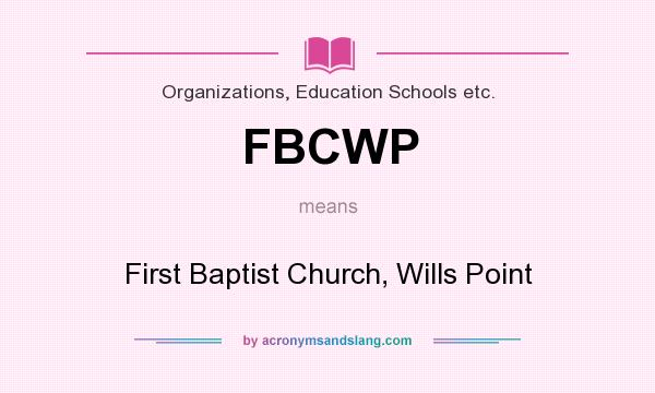 What does FBCWP mean? It stands for First Baptist Church, Wills Point
