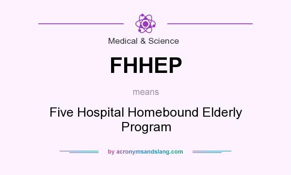 What does FHHEP mean? It stands for Five Hospital Homebound Elderly Program