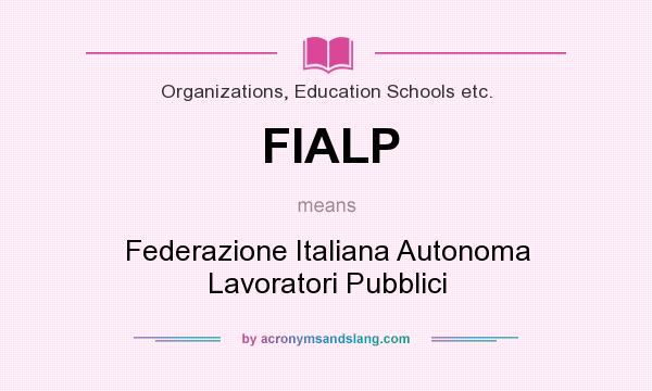 What does FIALP mean? It stands for Federazione Italiana Autonoma Lavoratori Pubblici