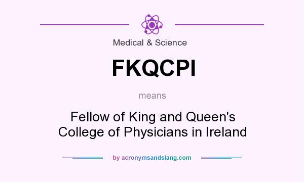 What does FKQCPI mean? It stands for Fellow of King and Queen`s College of Physicians in Ireland