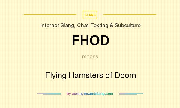 What does FHOD mean? It stands for Flying Hamsters of Doom