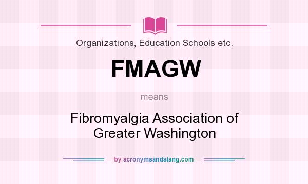 What does FMAGW mean? It stands for Fibromyalgia Association of Greater Washington