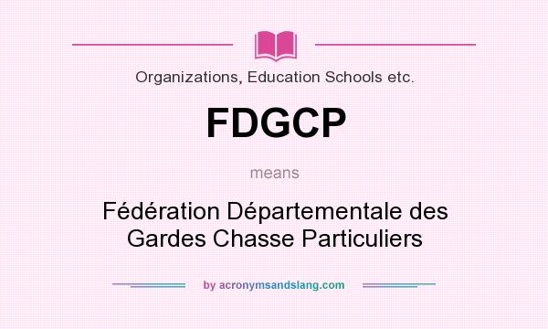 What does FDGCP mean? It stands for Fédération Départementale des Gardes Chasse Particuliers