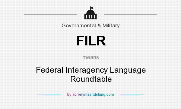 What does FILR mean? It stands for Federal Interagency Language Roundtable