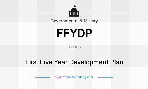 What does FFYDP mean? It stands for First Five Year Development Plan