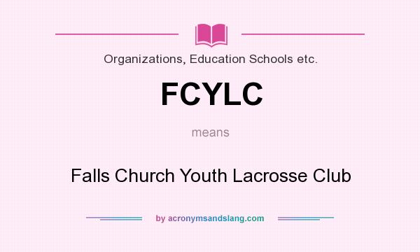 What does FCYLC mean? It stands for Falls Church Youth Lacrosse Club