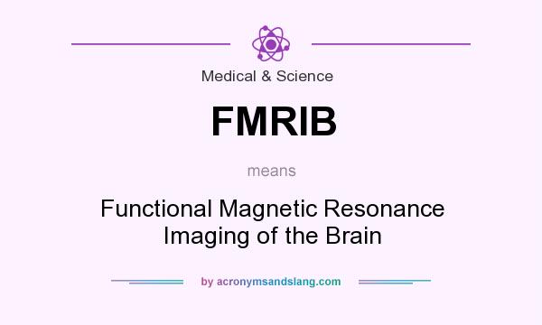 What does FMRIB mean? It stands for Functional Magnetic Resonance Imaging of the Brain