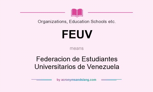 What does FEUV mean? It stands for Federacion de Estudiantes Universitarios de Venezuela