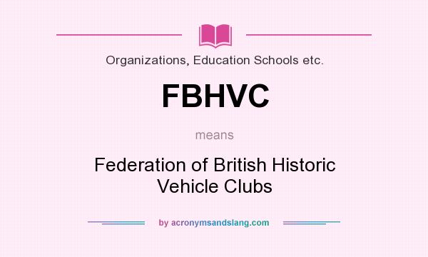 What does FBHVC mean? It stands for Federation of British Historic Vehicle Clubs