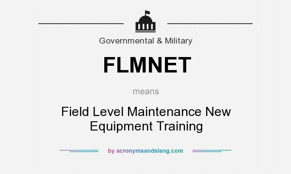 What does FLMNET mean? It stands for Field Level Maintenance New Equipment Training