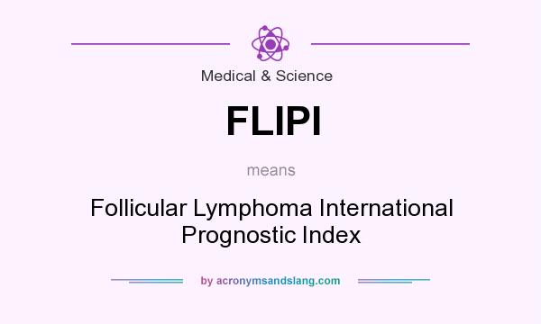 What does FLIPI mean? It stands for Follicular Lymphoma International Prognostic Index