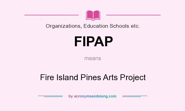 What does FIPAP mean? It stands for Fire Island Pines Arts Project