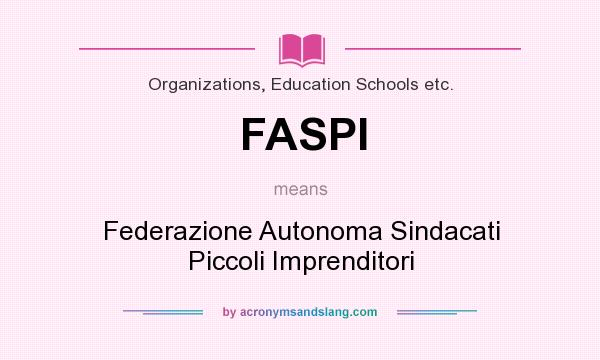 What does FASPI mean? It stands for Federazione Autonoma Sindacati Piccoli Imprenditori