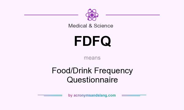 What does FDFQ mean? It stands for Food/Drink Frequency Questionnaire