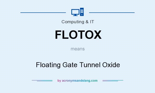 What does FLOTOX mean? It stands for Floating Gate Tunnel Oxide