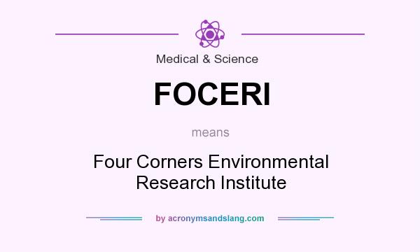 What does FOCERI mean? It stands for Four Corners Environmental Research Institute