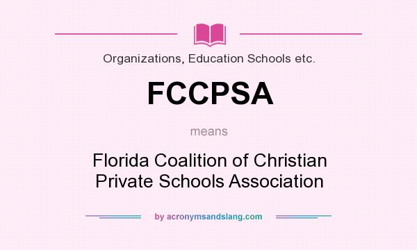 What does FCCPSA mean? It stands for Florida Coalition of Christian Private Schools Association