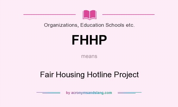 What does FHHP mean? It stands for Fair Housing Hotline Project