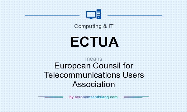 What does ECTUA mean? It stands for European Counsil for Telecommunications Users Association