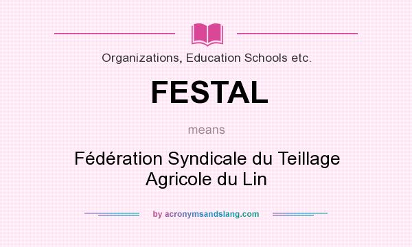 What does FESTAL mean? It stands for Fédération Syndicale du Teillage Agricole du Lin
