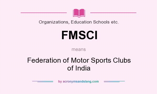 What does FMSCI mean? It stands for Federation of Motor Sports Clubs of India