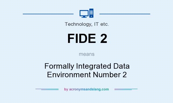 What does FIDE 2 mean? It stands for Formally Integrated Data Environment Number 2