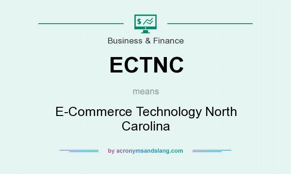 What does ECTNC mean? It stands for E-Commerce Technology North Carolina