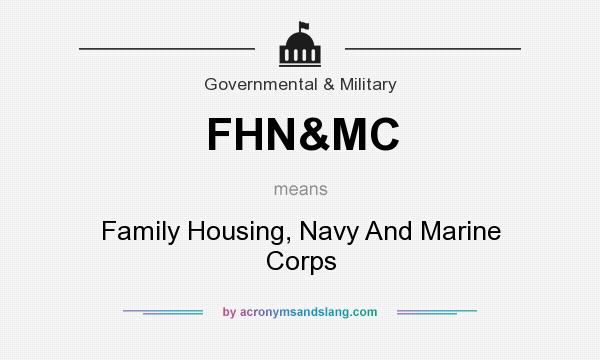 What does FHN&MC mean? It stands for Family Housing, Navy And Marine Corps