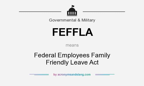 What does FEFFLA mean? It stands for Federal Employees Family Friendly Leave Act