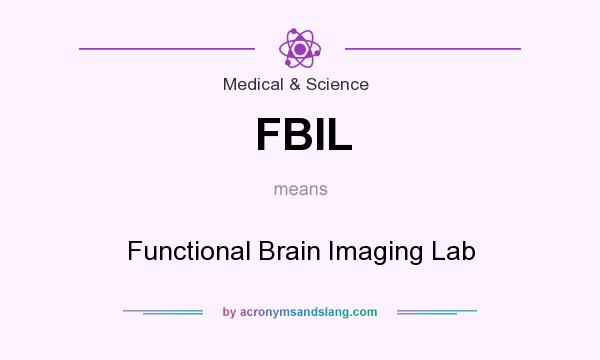What does FBIL mean? It stands for Functional Brain Imaging Lab