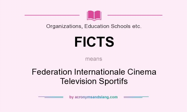 What does FICTS mean? It stands for Federation Internationale Cinema Television Sportifs