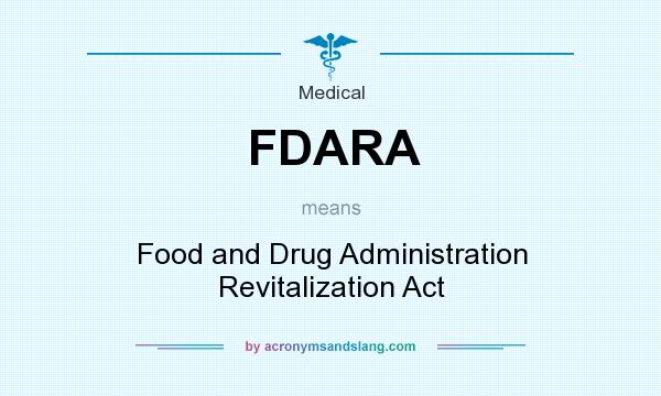What does FDARA mean? It stands for Food and Drug Administration Revitalization Act
