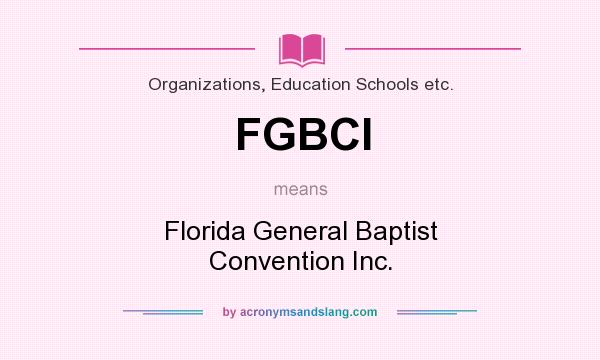 What does FGBCI mean? It stands for Florida General Baptist Convention Inc.