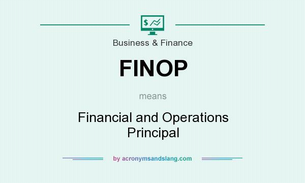 What does FINOP mean? It stands for Financial and Operations Principal