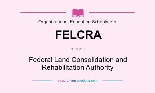What does FELCRA mean? It stands for Federal Land Consolidation and Rehabilitation Authority