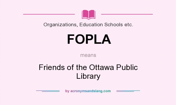 What does FOPLA mean? It stands for Friends of the Ottawa Public Library