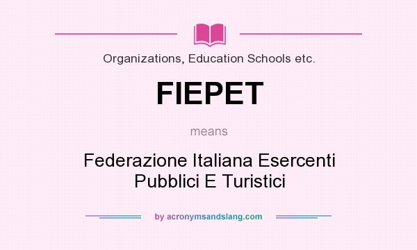 What does FIEPET mean? It stands for Federazione Italiana Esercenti Pubblici E Turistici