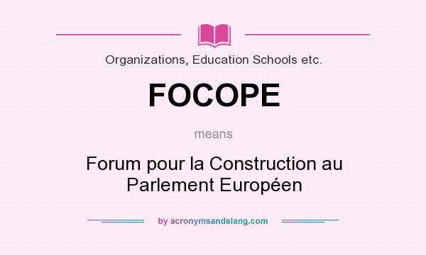 What does FOCOPE mean? It stands for Forum pour la Construction au Parlement Européen