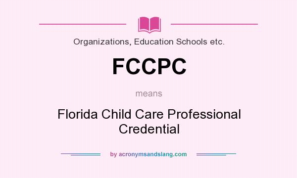 What does FCCPC mean? It stands for Florida Child Care Professional Credential