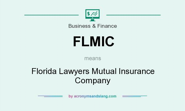 What does FLMIC mean? It stands for Florida Lawyers Mutual Insurance Company