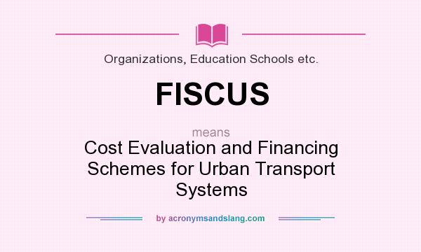 What does FISCUS mean? It stands for Cost Evaluation and Financing Schemes for Urban Transport Systems