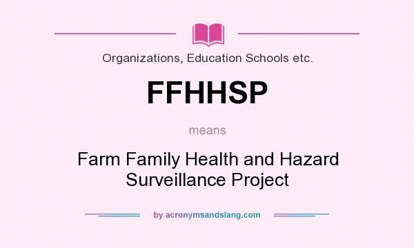 What does FFHHSP mean? It stands for Farm Family Health and Hazard Surveillance Project