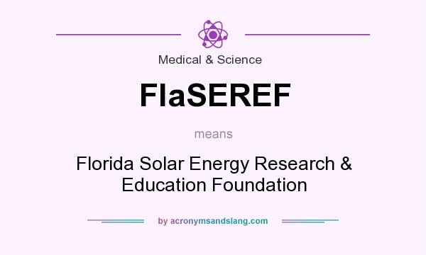 What does FlaSEREF mean? It stands for Florida Solar Energy Research & Education Foundation