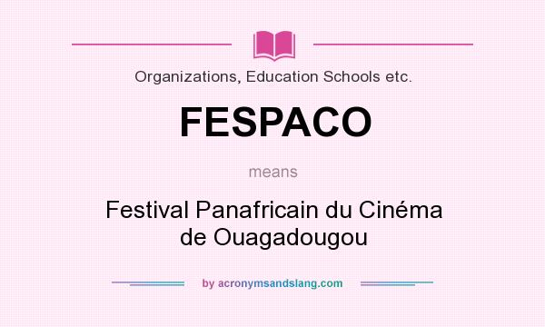 What does FESPACO mean? It stands for Festival Panafricain du Cinéma de Ouagadougou