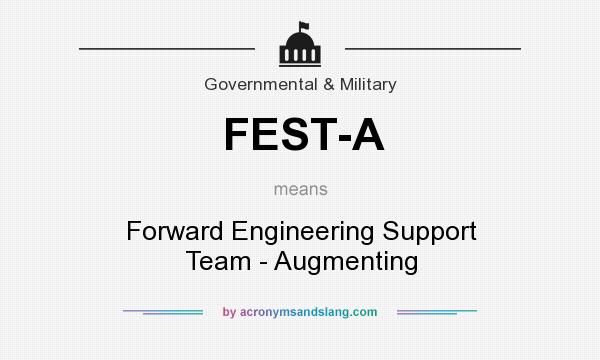 What does FEST-A mean? It stands for Forward Engineering Support Team - Augmenting