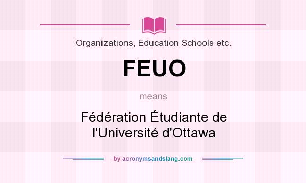 What does FEUO mean? It stands for Fédération Étudiante de l`Université d`Ottawa