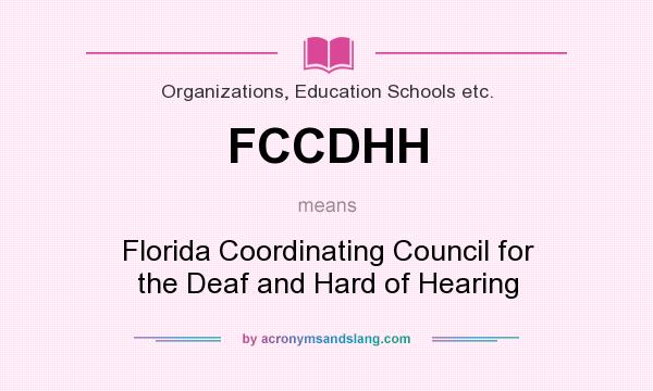 What does FCCDHH mean? It stands for Florida Coordinating Council for the Deaf and Hard of Hearing